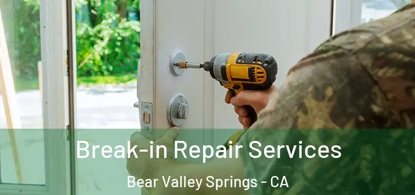  Break-in Repair Services Bear Valley Springs - CA