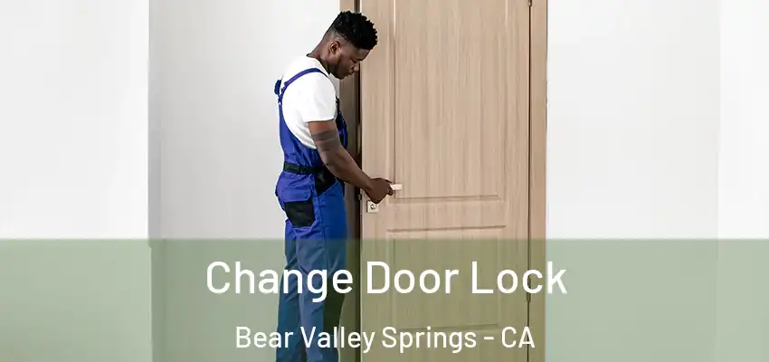  Change Door Lock Bear Valley Springs - CA