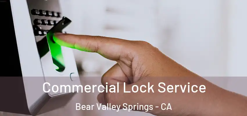  Commercial Lock Service Bear Valley Springs - CA