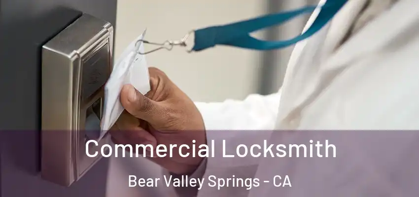  Commercial Locksmith Bear Valley Springs - CA
