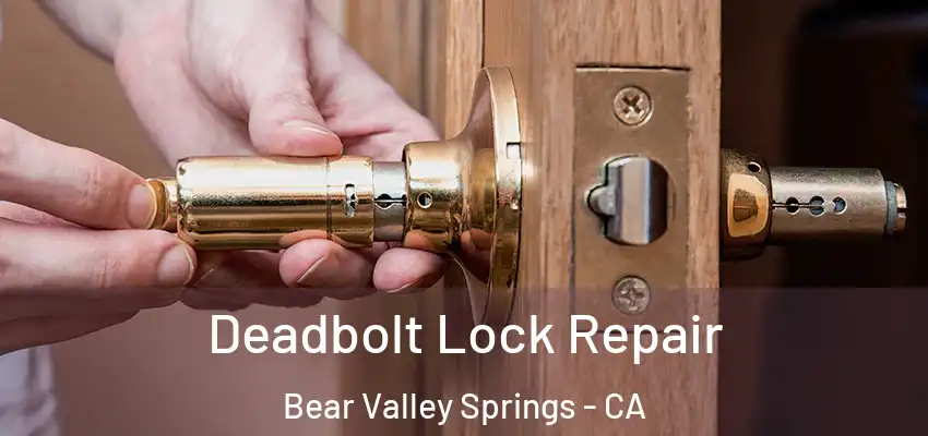  Deadbolt Lock Repair Bear Valley Springs - CA