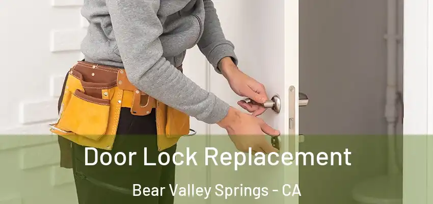 Door Lock Replacement Bear Valley Springs - CA