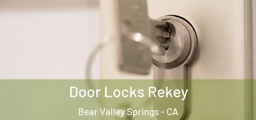  Door Locks Rekey Bear Valley Springs - CA