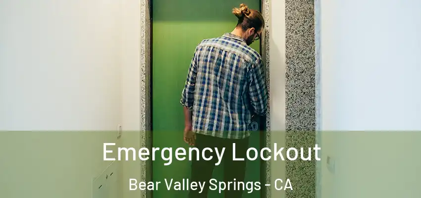 Emergency Lockout Bear Valley Springs - CA