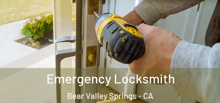 Emergency Locksmith Bear Valley Springs - CA