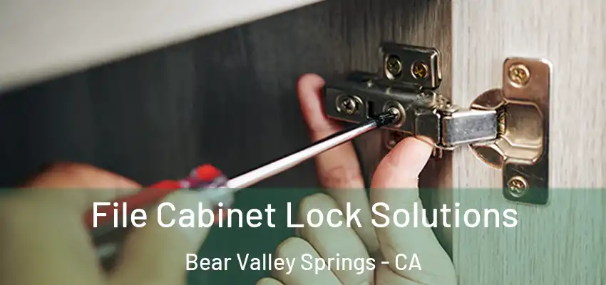  File Cabinet Lock Solutions Bear Valley Springs - CA