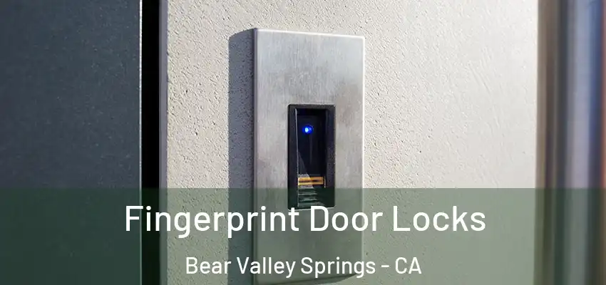 Fingerprint Door Locks Bear Valley Springs - CA