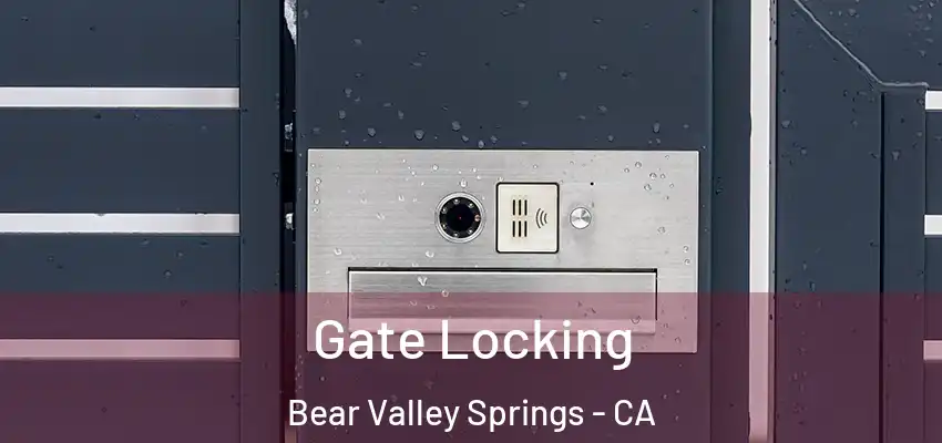  Gate Locking Bear Valley Springs - CA