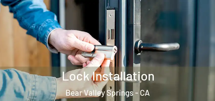  Lock Installation Bear Valley Springs - CA