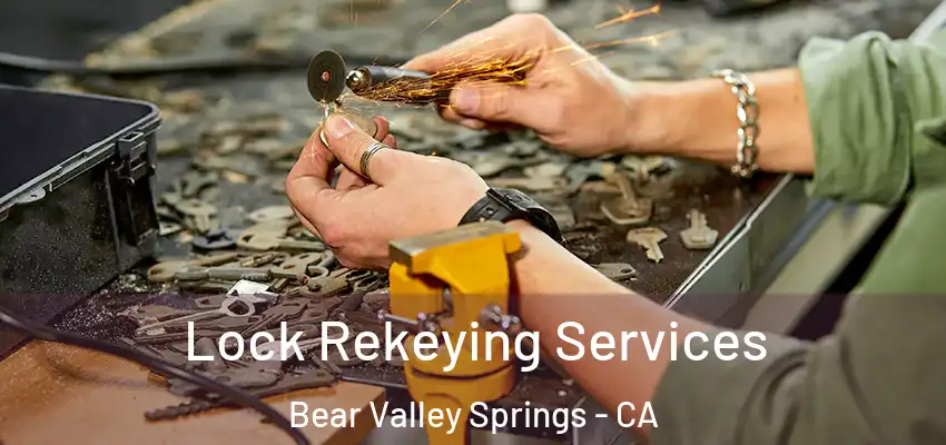  Lock Rekeying Services Bear Valley Springs - CA