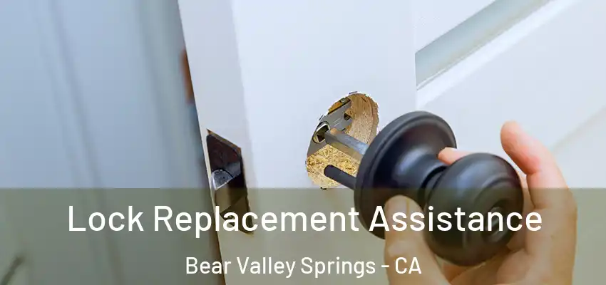  Lock Replacement Assistance Bear Valley Springs - CA