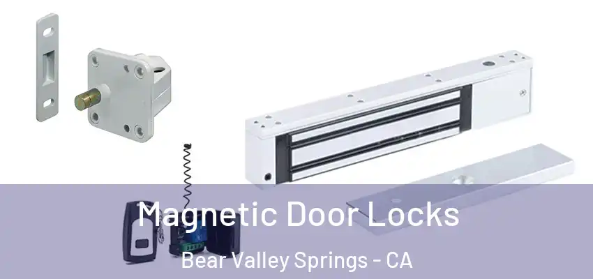  Magnetic Door Locks Bear Valley Springs - CA