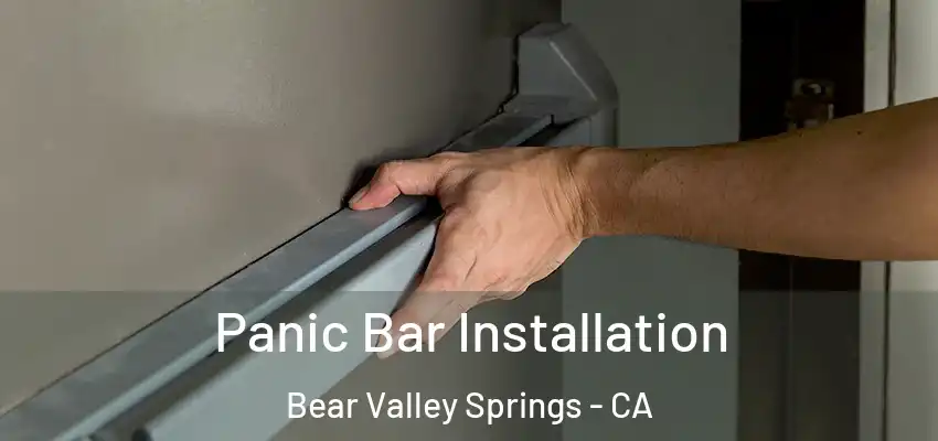 Panic Bar Installation Bear Valley Springs - CA