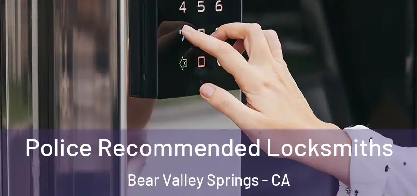  Police Recommended Locksmiths Bear Valley Springs - CA