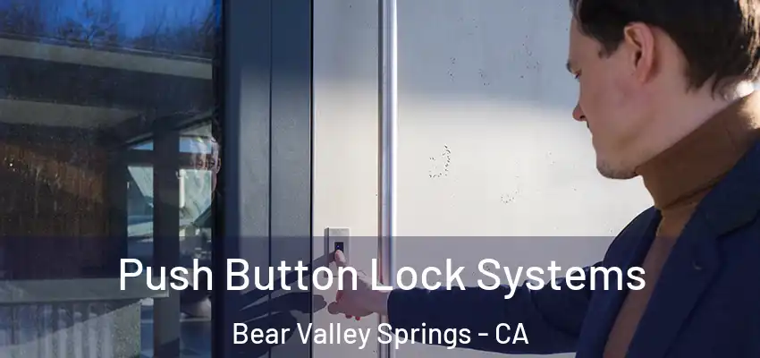  Push Button Lock Systems Bear Valley Springs - CA