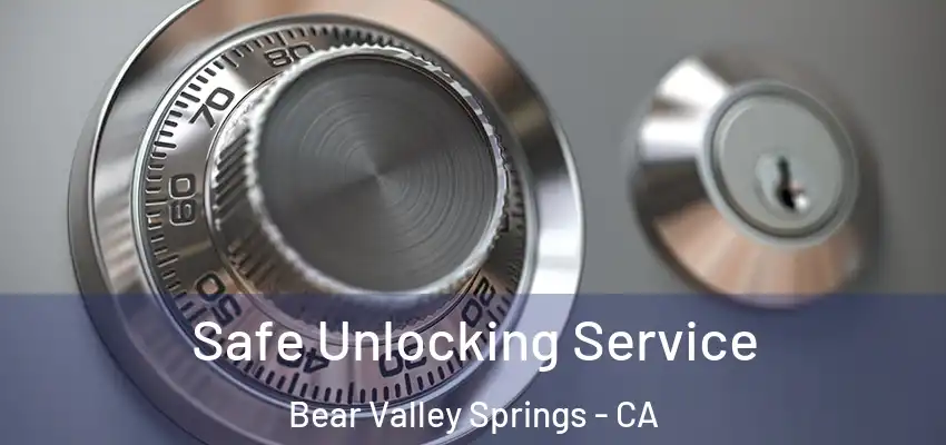  Safe Unlocking Service Bear Valley Springs - CA