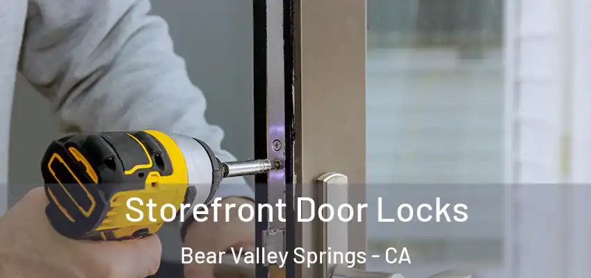 Storefront Door Locks Bear Valley Springs - CA