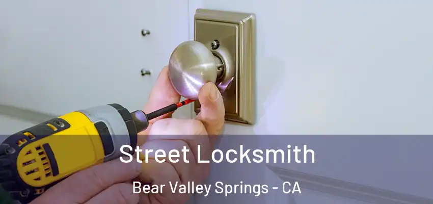 Street Locksmith Bear Valley Springs - CA