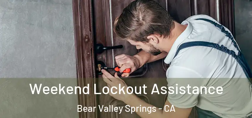  Weekend Lockout Assistance Bear Valley Springs - CA