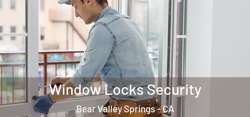  Window Locks Security Bear Valley Springs - CA